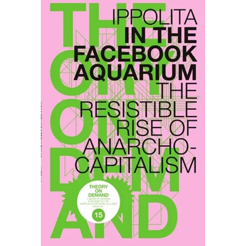 In the Facebook Aquarium: The Resistible Rise of Anarcho-Capitalism - Paperback
