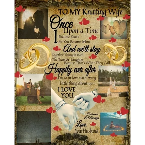 To My Knitting Wife Once Upon A Time I Became Yours & You Became Mine And We'll Stay Together Through Both The Tears & Laughter: 14th Anniversary Gift - Paperback