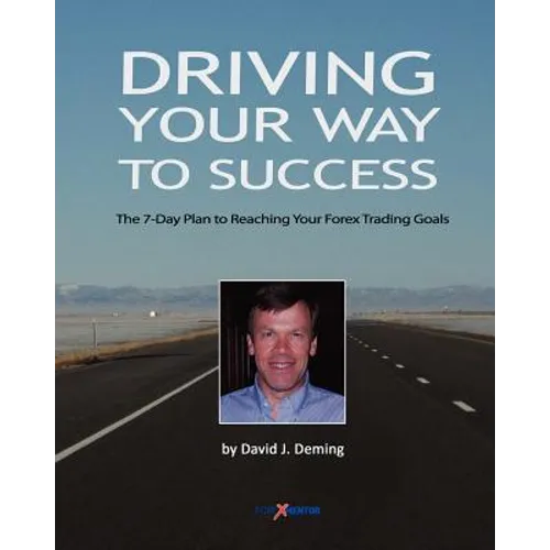 Driving Your Way to Success: The 7-Day Plan to Reaching Your Forex Trading Goals - Paperback