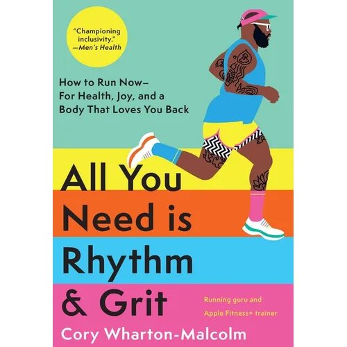 All You Need Is Rhythm & Grit: How to Run Now--For Health, Joy, and a Body That Loves You Back - Hardcover