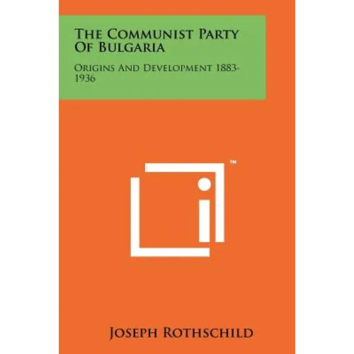 The Communist Party Of Bulgaria: Origins And Development 1883-1936 - Paperback