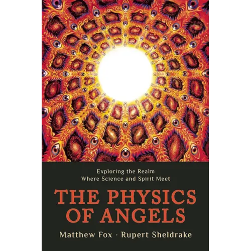 The Physics of Angels: Exploring the Realm Where Science and Spirit Meet - Paperback