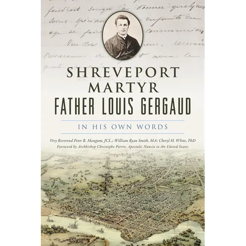 Shreveport Martyr Father Louis Gergaud: In His Own Words - Paperback