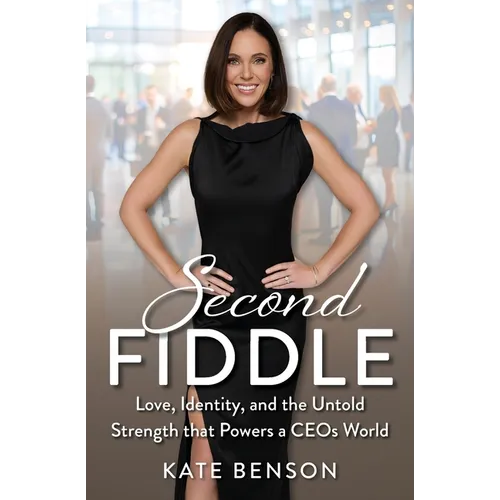 Second Fiddle: Love, Identity and Untold Strength That Powers a CEOs World - Paperback