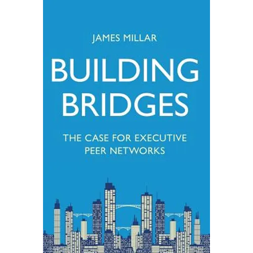 Building Bridges: The Case for Executive Peer Networks