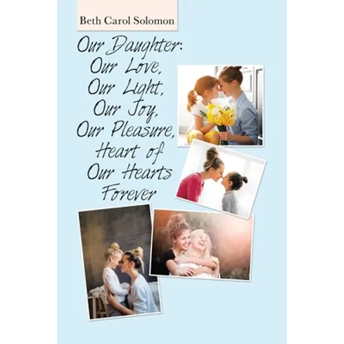 Our Daughter: Our Love, Our Light, Our Joy, Our Pleasure, Heart of Our Hearts Forever - Paperback
