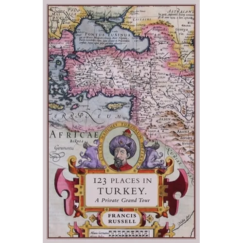 123 Places in Turkey: A Private Grand Tour - Paperback