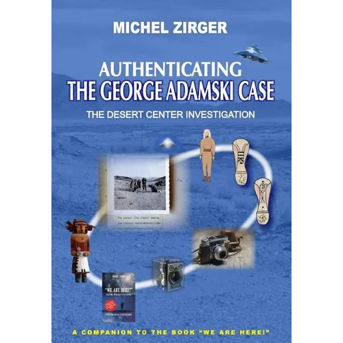 Authenticating the George Adamski Case: The Desert Center Investigation: A Companion to the Book 