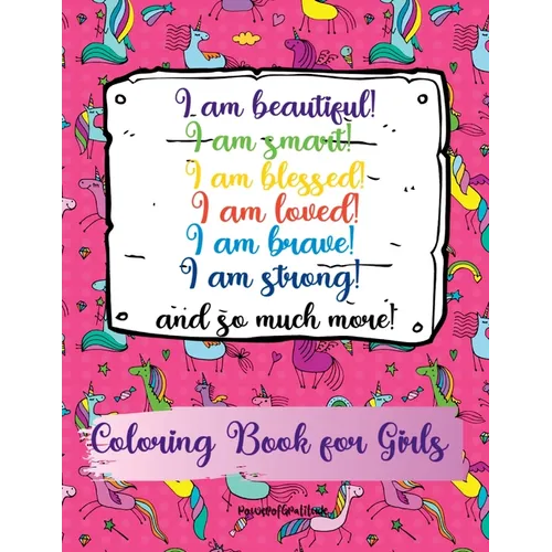 I am beautiful, smart, blessed, loved, brave, strong! and so much more! A Coloring Book for Girls - Paperback