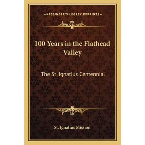 100 Years in the Flathead Valley: The St. Ignatius Centennial - Paperback
