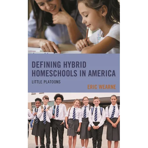 Defining Hybrid Homeschools in America: Little Platoons - Paperback