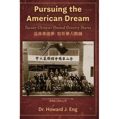 Pursuing the American Dream: Tucson Chinese-Owned Grocery Stores - Hardcover