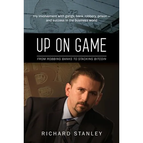 Up on Game: From Robbing Banks to Stacking Bitcoin, My Involvement with Gangs, Bank Robbery, Prison--and Success in the Business World - Paperback