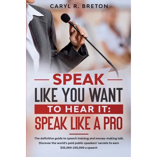 Speak Like You Want to Hear It: Speak Like a Pro - Paperback