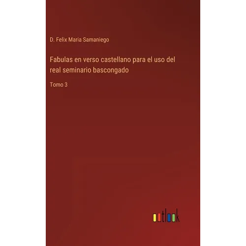 Fabulas en verso castellano para el uso del real seminario bascongado: Tomo 3 - Hardcover