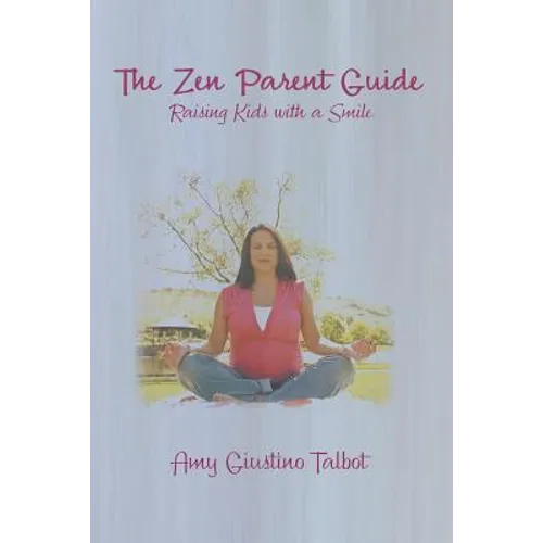 The Zen Parent Guide Raising Kids with a Smile - Paperback