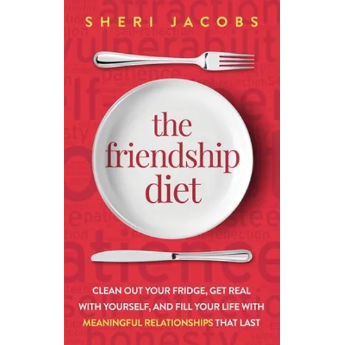 The Friendship Diet: Clean Out Your Fridge, Get Real with Yourself, and Fill Your Life with Meaningful Relationships That Last - Paperback