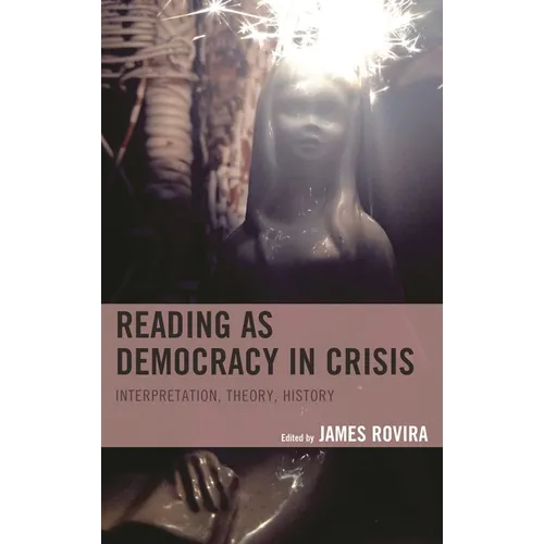 Reading as Democracy in Crisis: Interpretation, Theory, History - Hardcover