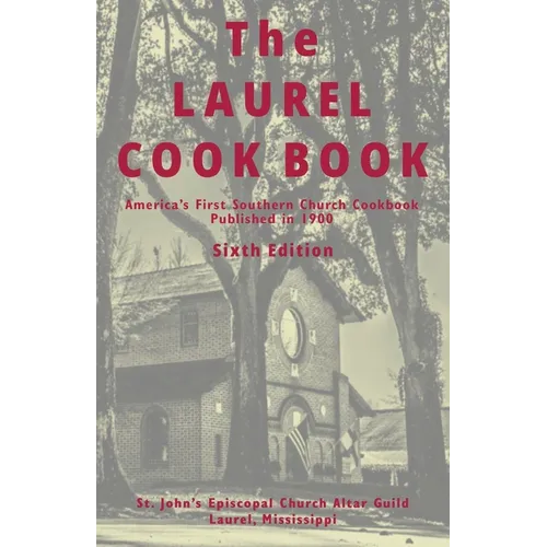 The Laurel Cook Book: America's First Southern Church Cookbook Published in 1900 - Paperback