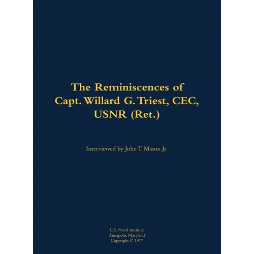 The Reminiscences of Capt. Willard G. Triest, Cec, Usnr (Ret.): 1905-1989 - Hardcover