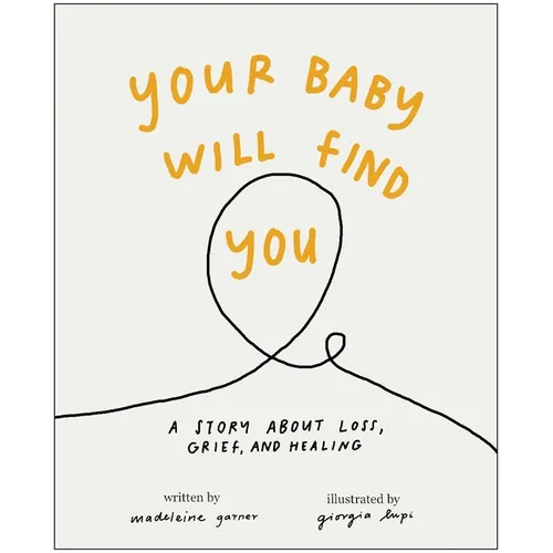Your Baby Will Find You: A Story about Grief, Loss, and Healing - Hardcover