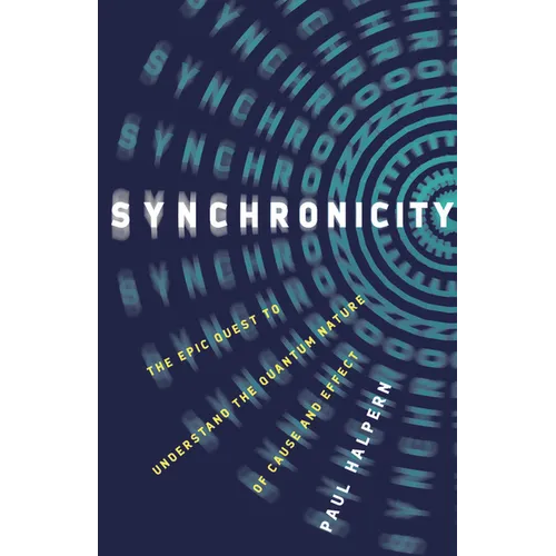 Synchronicity: The Epic Quest to Understand the Quantum Nature of Cause and Effect - Hardcover