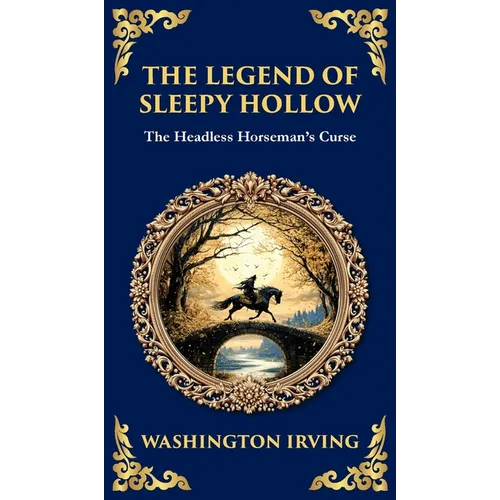 The Legend of Sleepy Hollow: Washington Irving's Iconic American Ghost Story - The Headless Horseman Rides (Deluxe Hardbound Edition) - Hardcover