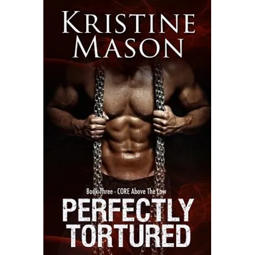 Perfectly Tortured: Book 3 C.O.R.E. Above the Law - Paperback