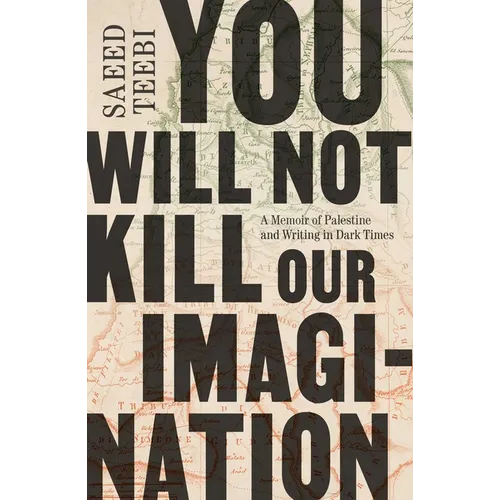 You Will Not Kill Our Imagination: A Memoir of Palestine and Writing in Dark Times - Hardcover