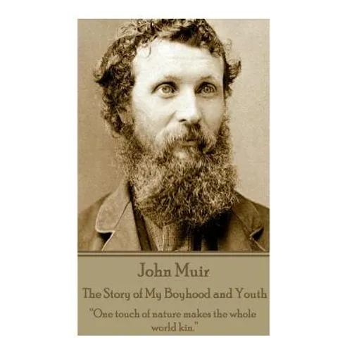 John Muir - The Story of My Boyhood and Youth: 