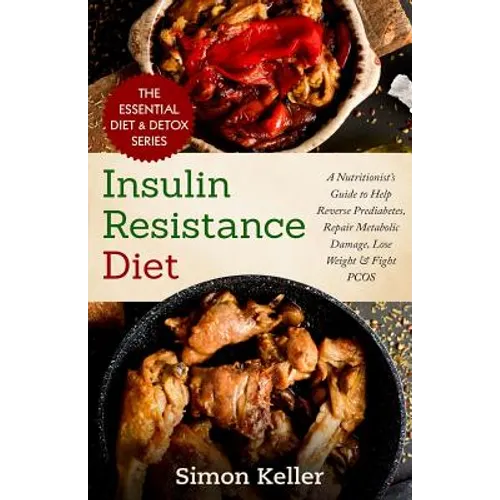 Insulin Resistance Diet: A Nutritionist's Guide to Help Reverse Prediabetes, Repair Metabolic Damage, Lose Weight & Fight PCOS - Paperback