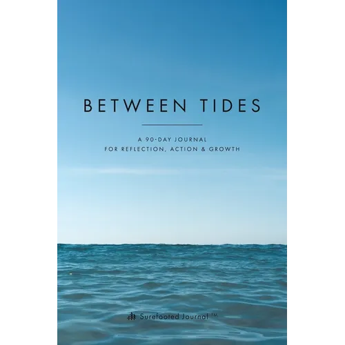 Between Tides: A 90-Day Journal for Reflection, Action & Growth