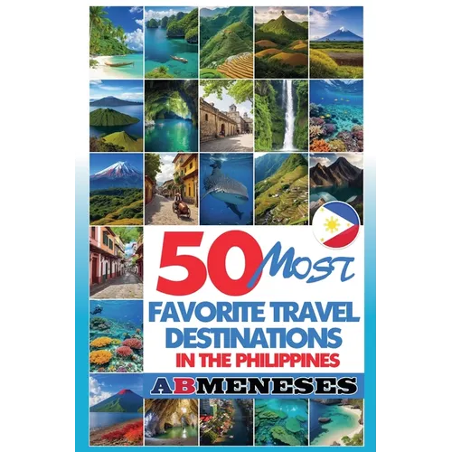 50 Most Favorite Travel Destinations in the Philippines - Paperback