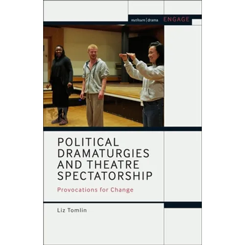 Political Dramaturgies and Theatre Spectatorship: Provocations for Change - Paperback