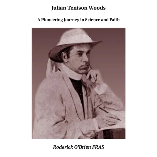 Julian Tenison Woods: A Pioneering Journey in Science and Faith - Hardcover