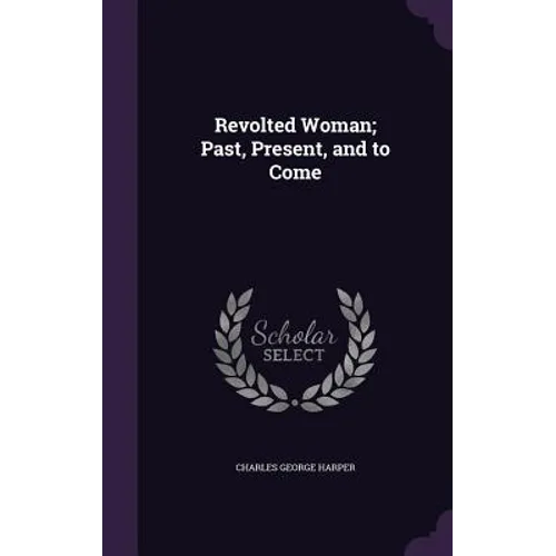Revolted Woman; Past, Present, and to Come - Hardcover