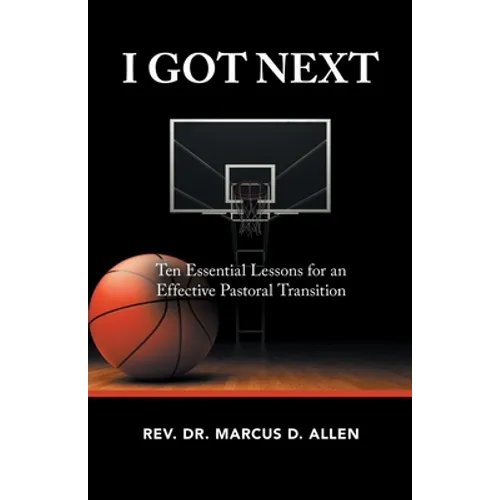 I Got Next: Ten Essential Lessons for an Effective Pastoral Transition - Paperback