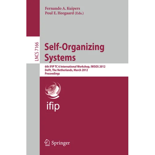 Self-Organizing Systems: 6th Ifip Tc 6 International Workshop, Iwsos 2012, Delft, the Netherlands, March 15-16, 2012, Proceedings - Paperback