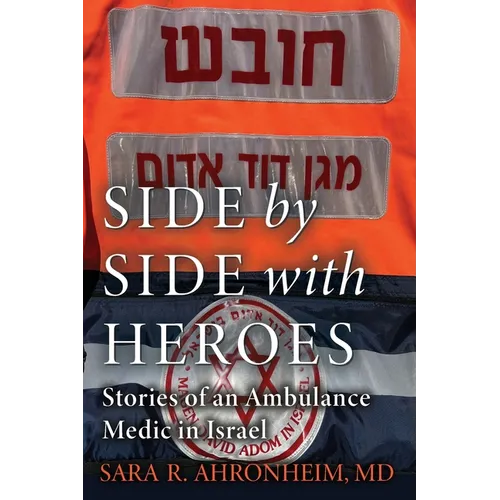 Side by Side with Heroes: Stories of an Ambulance Medic in Israel - Paperback