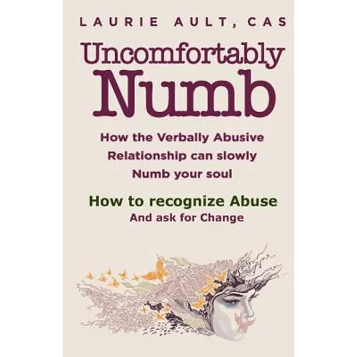 Uncomfortably Numb How the Verbally Abusive Relationship can slowly Numb your soul: How to recognize Abuse And Ask for Change - Paperback