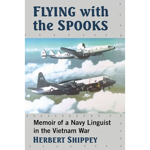 Flying with the Spooks: Memoir of a Navy Linguist in the Vietnam War - Paperback