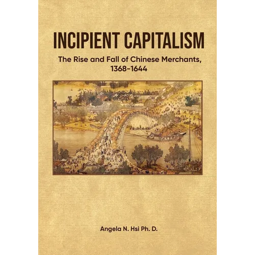 Incipient Capitalism: The Rise and Fall of Chinese Merchants, 1368-1644 - Paperback