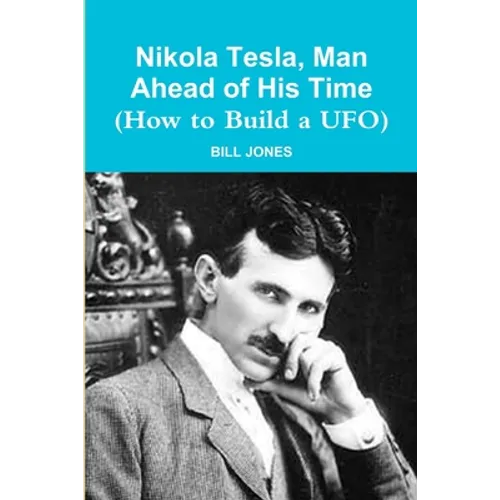 Nikola Tesla, Man Ahead of His Time (How to Build a UFO) - Paperback