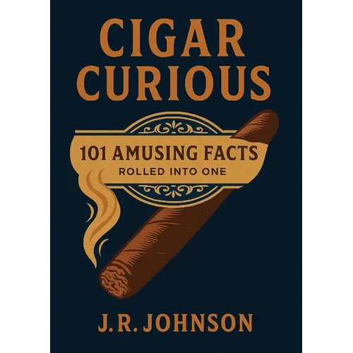 Cigar Curious: 101 Amusing Facts Rolled into One - Paperback