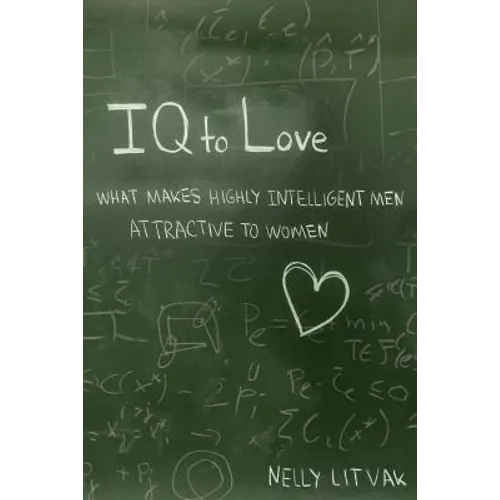 IQ to Love: What Makes Highly Intelligent Men Attractive to Women - Paperback