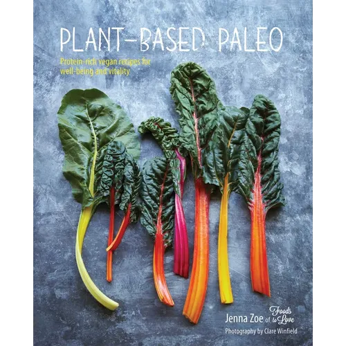 Plant-Based Paleo: Protein-Rich Vegan Recipes for Well-Being and Vitality - Hardcover