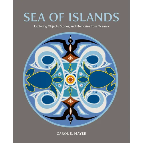 Sea of Islands: Exploring Objects, Stories and Memories from Oceania - Hardcover