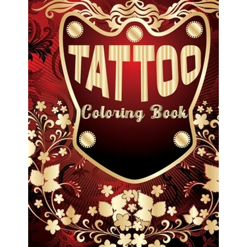 Tattoo Coloring Book: Coloring Book With The Most Amazing and Tattoo Designs for Adult - Paperback