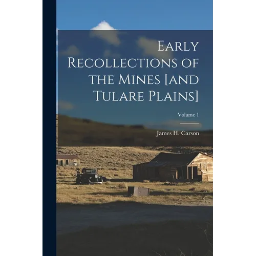 Early Recollections of the Mines [and Tulare Plains]; Volume 1 - Paperback
