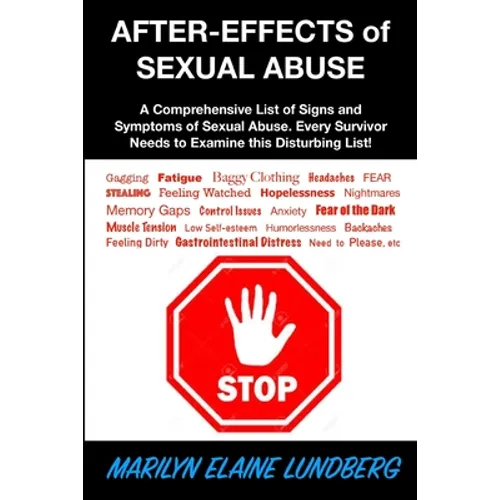 After-Effects of Sexual Abuse: A Comprehensive List of Signs and Symptoms of Sexual Abuse. Every Survivor Needs to Examine this Disturbing List!